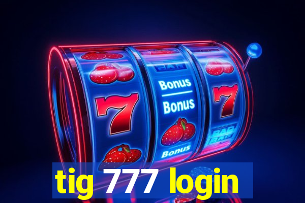 tig 777 login